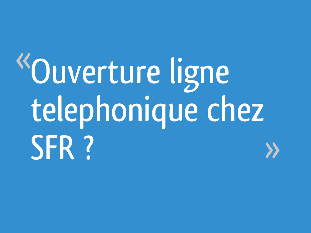 ouverture-ligne-telephonique-1 Ouverture d'une ligne téléphonique : étapes et conseils pour réussir