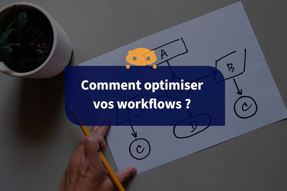 optimiser-workflow-1 Intégrations : optimiser votre workflow avec des outils adaptés
